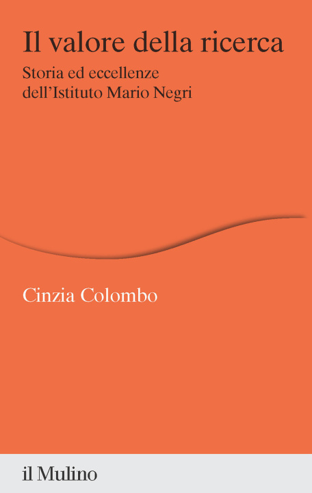 Könyv valore della ricerca. Storia ed eccellenze dell'Istituto Mario Negri Cinzia Colombo
