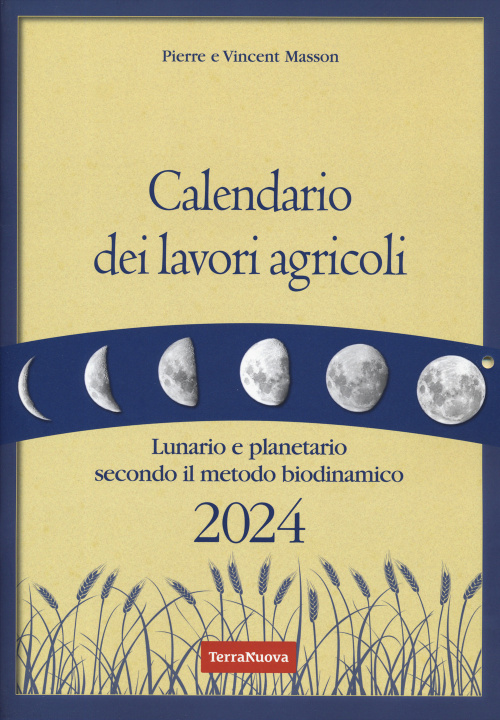 Carte Calendario dei lavori agricoli 2024. Lunario e planetario secondo il metodo biodinamico Pierre Masson