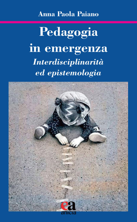 Könyv Pedagogia in emergenza. Interdisciplinarità ed epistemologia Anna Paola Paiano