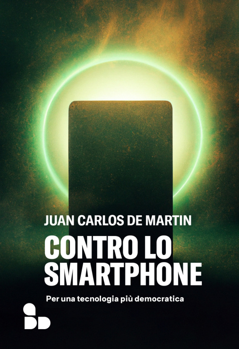 Könyv Contro lo smartphone. Per una tecnologia più democratica Juan Carlos De Martin