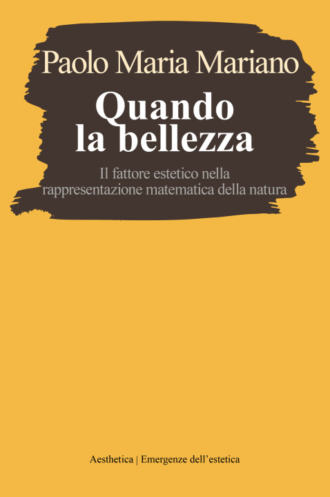 Könyv Quando la bellezza. Il fattore estetico nella rappresentazione matematica della natura Paolo Maria Mariano