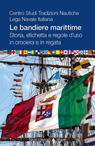Kniha bandiere marittime. Storia, etichetta e regole d'uso in crociera e in regata 