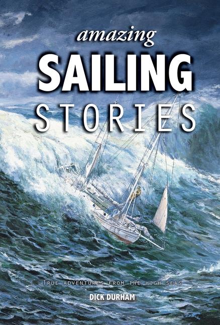 Libro Amazing Sailing Stories – True Adventures from the High Seas Dick Durham