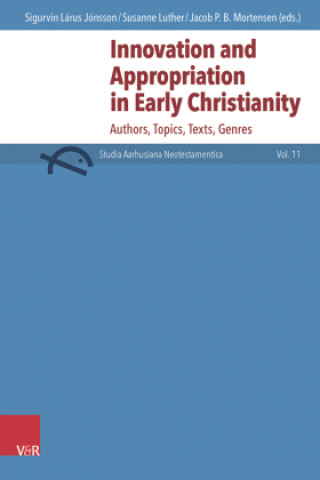 Knjiga Innovation and Appropriation in Early Christianity Sigurvin Lárus Jónsson