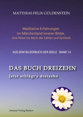 Książka DAS BUCH DREIZEHN; Der Tod und das Mädchen; Totentanz in Dichtung, Astrologie und Tarot; Der Tod in Märchen der Gebrüder Grimm Matthias Felix Güldenstein