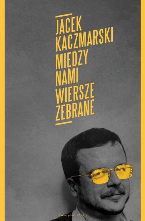 Книга Między nami. Wiersze zebrane Jacek Kaczmarski wyd. 2023 Jacek Kaczmarski