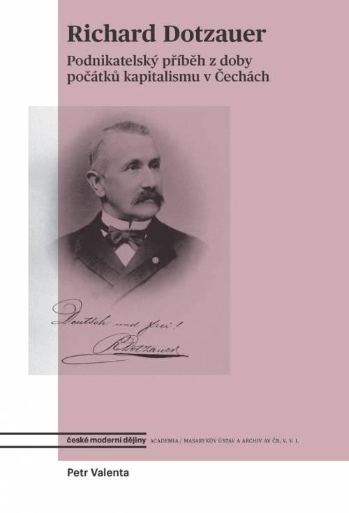 Kniha Richard Dotzauer a osobnosti podnikatelského života 19. století Petr Valenta
