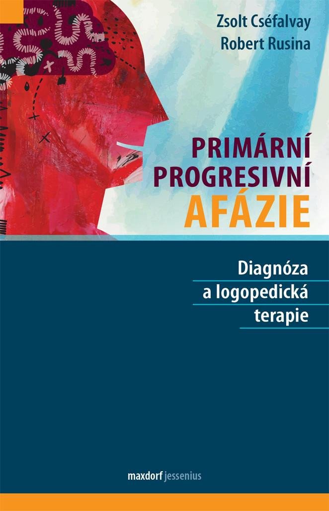 Книга Primární progresivní afázie - Diagnóza a logopedická terapie Zsolt Cséfalvay