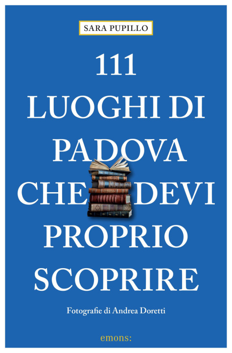 Книга 111 luoghi di Padova che devi proprio scoprire Sara Pupillo