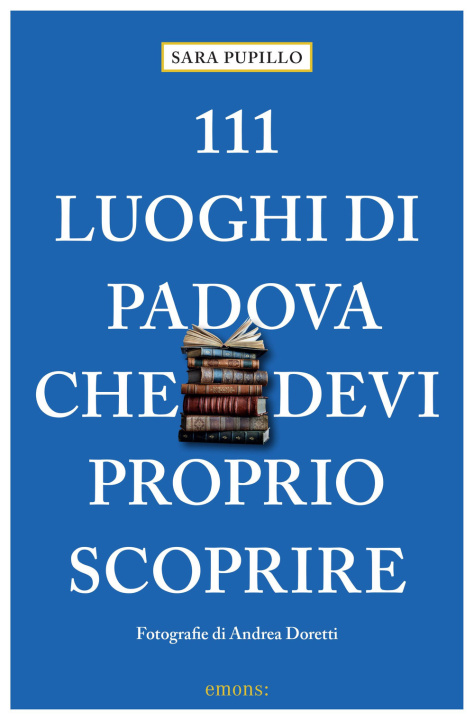 Książka 111 luoghi di Padova che devi proprio scoprire Sara Pupillo