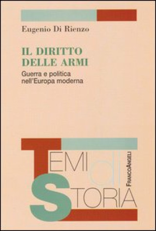 Kniha diritto delle armi. Guerra e politica nell'Europa moderna Eugenio Di Rienzo