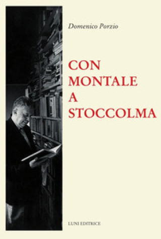 Könyv Con Montale a Stoccolma Domenico Porzio