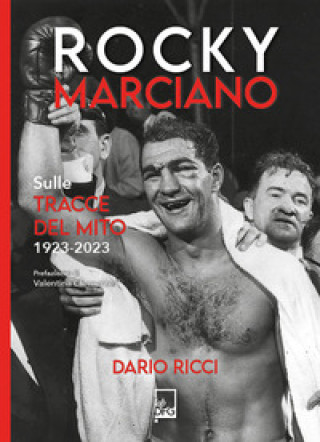 Knjiga Rocky Marciano. Sulle tracce del mito 1923- 2023 Dario Ricci