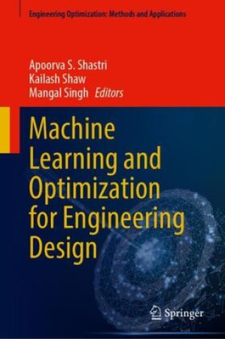 Knjiga Machine Learning and Optimization for Engineering Design Apoorva S. Shastri