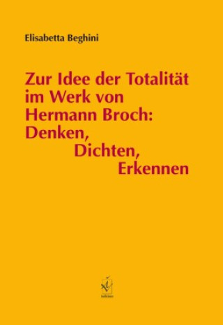 Kniha Zur Idee der Totalität im Werk von Hermann Broch: Denken, Dichten, Erkennen Elisabetta Beghini