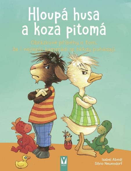 Kniha Hloupá husa a koza pitomá - Obrázkové příběhy o tom, že i nejlepší kamarádi se někdy pohádají Isabel Abediová