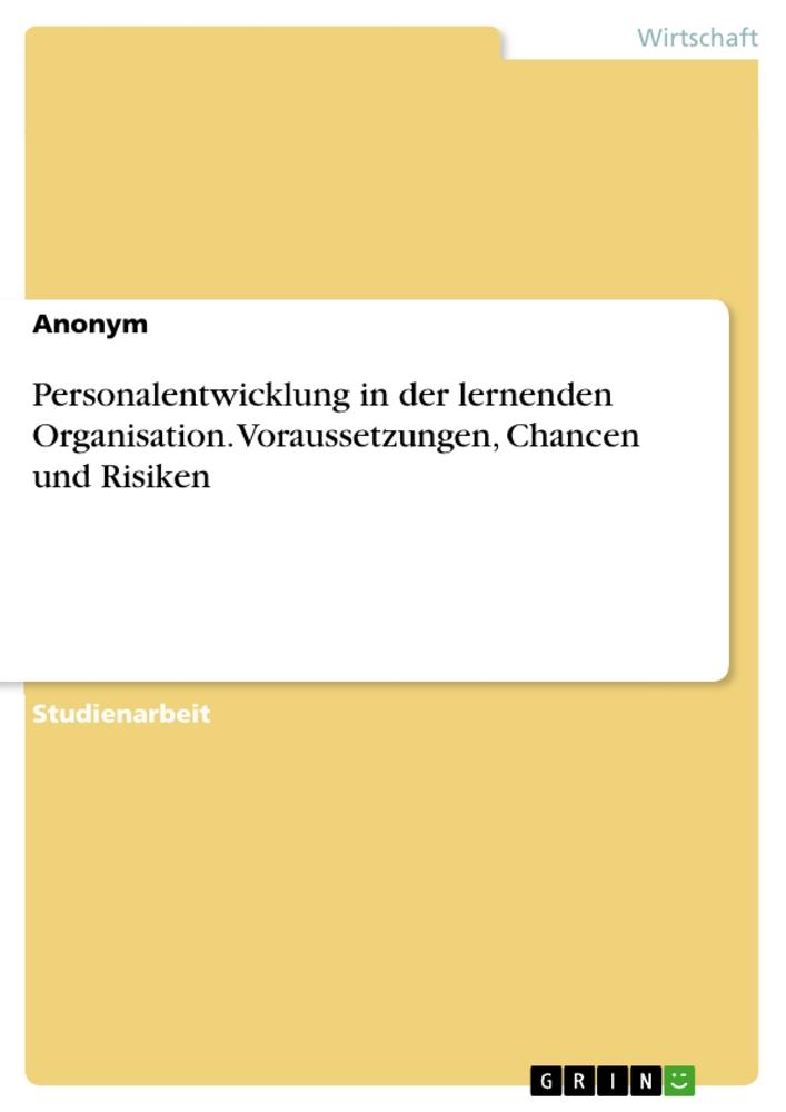 Książka Personalentwicklung in der lernenden Organisation. Voraussetzungen, Chancen und Risiken 