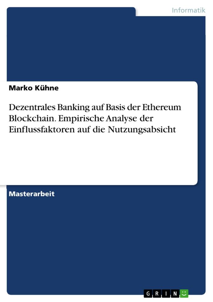 Książka Dezentrales Banking auf Basis der Ethereum Blockchain. Empirische Analyse der Einflussfaktoren auf die Nutzungsabsicht 