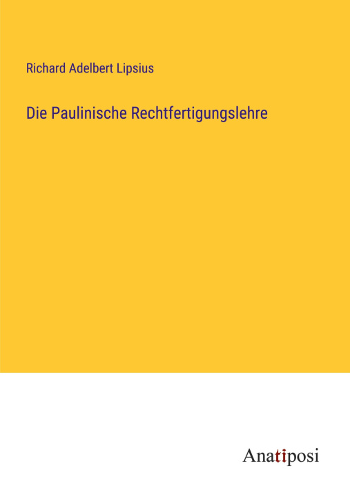 Knjiga Die Paulinische Rechtfertigungslehre Richard Adelbert Lipsius