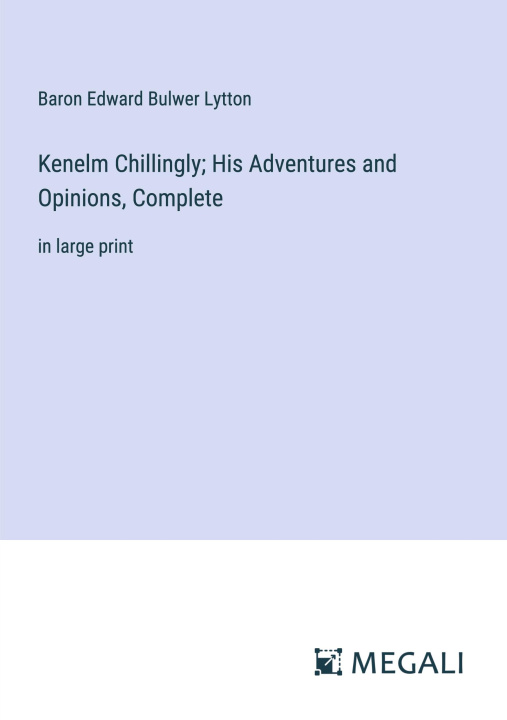 Book Kenelm Chillingly; His Adventures and Opinions, Complete Baron Edward Bulwer Lytton