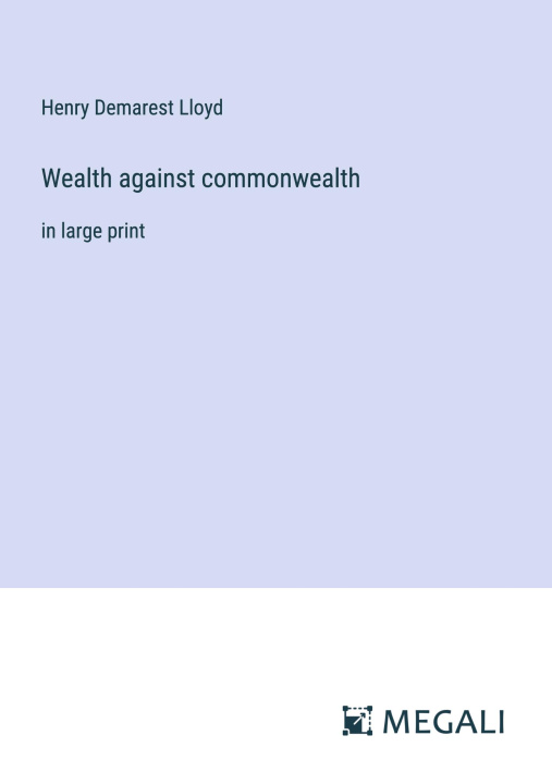 Kniha Wealth against commonwealth Henry Demarest Lloyd
