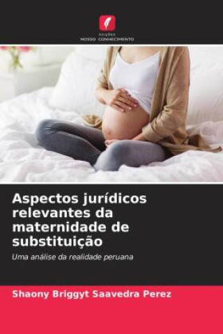 Βιβλίο Aspectos jurídicos relevantes da maternidade de substituiç?o Shaony Briggyt Saavedra Perez