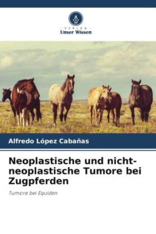 Könyv Neoplastische und nicht-neoplastische Tumore bei Zugpferden 