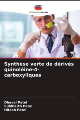 Buch Synth?se verte de dérivés quinoléine-4-carboxyliques Siddharth Patel
