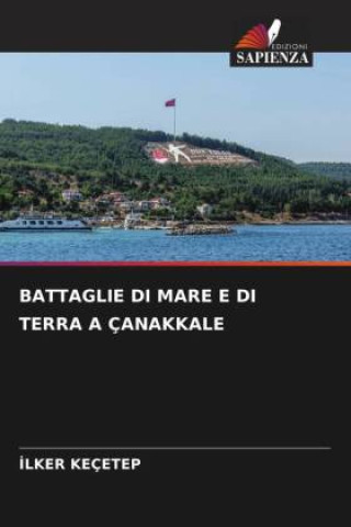Βιβλίο BATTAGLIE DI MARE E DI TERRA A ÇANAKKALE Ilker Keçetep