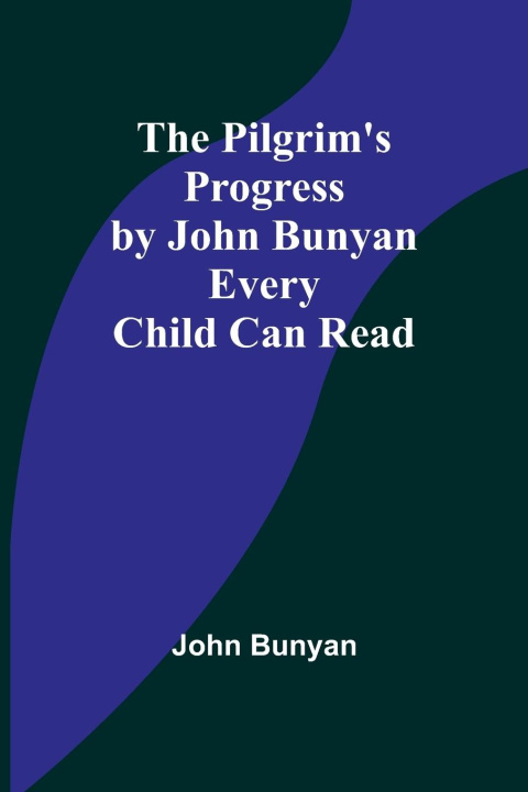 Book The Pilgrim's Progress by John Bunyan Every Child Can Read John Bunyan