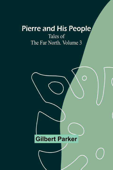 Knjiga Pierre and His People Gilbert Parker