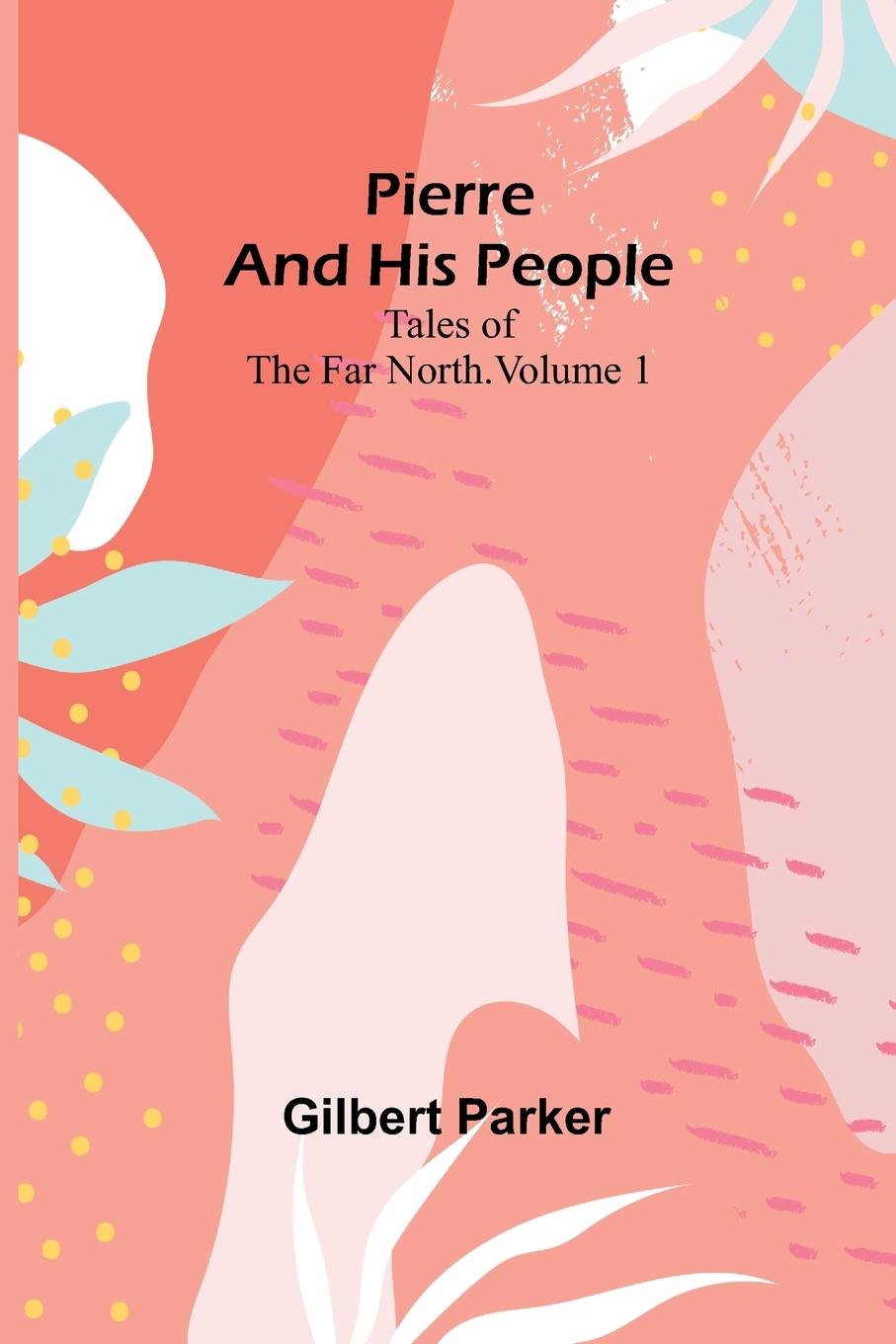 Βιβλίο Pierre and His People Gilbert Parker
