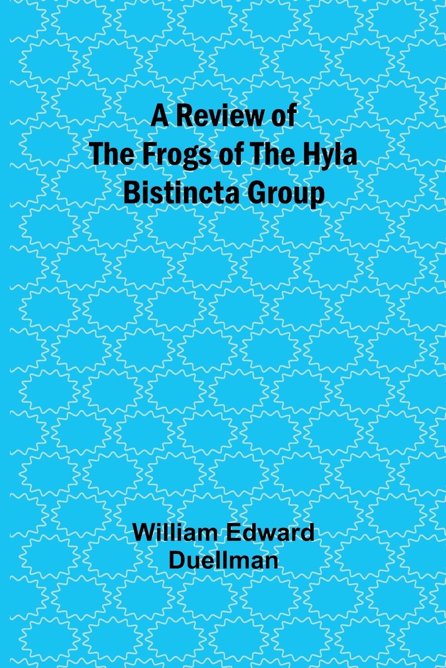 Kniha A Review of the Frogs of the Hyla bistincta Group 