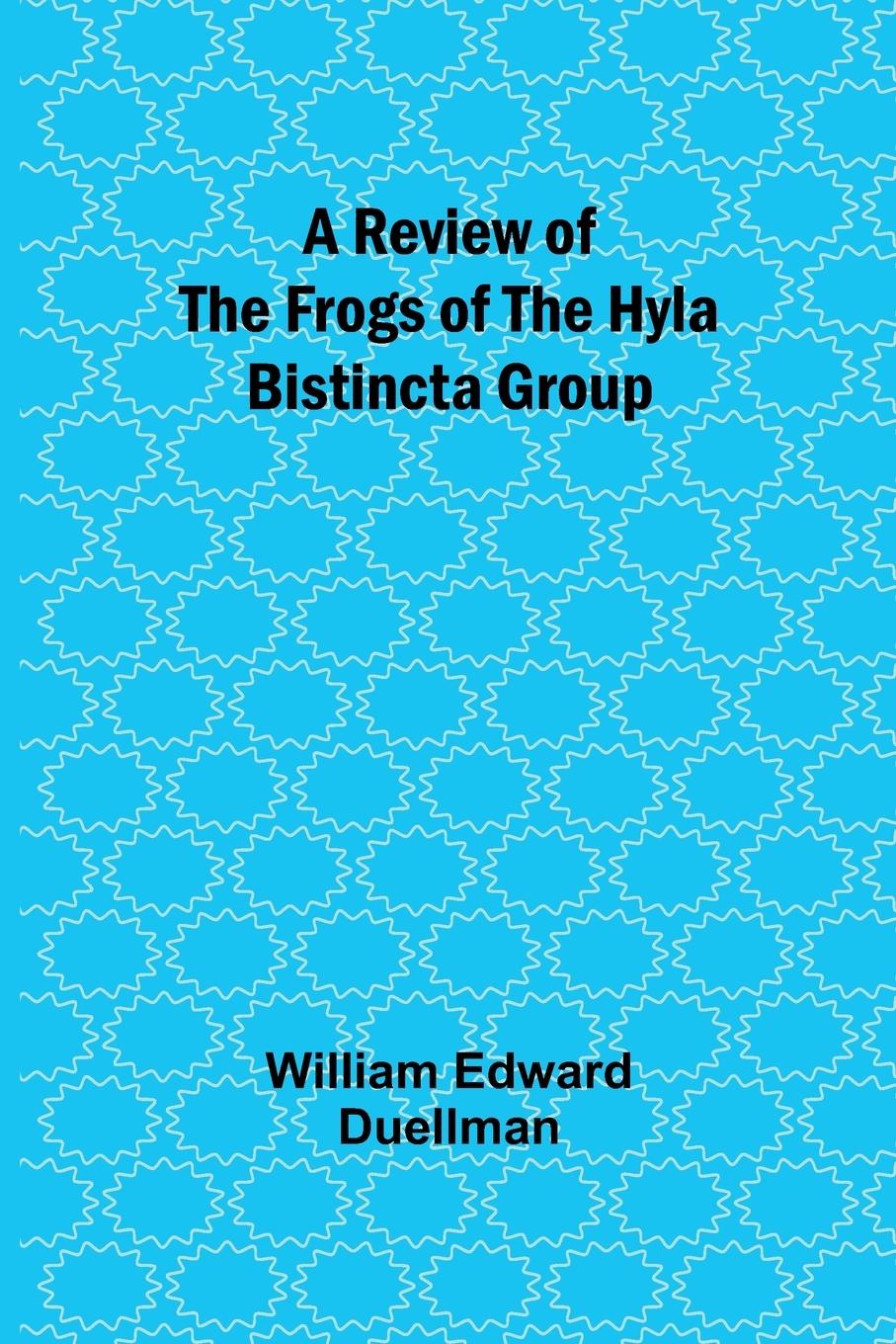 Buch A Review of the Frogs of the Hyla bistincta Group 