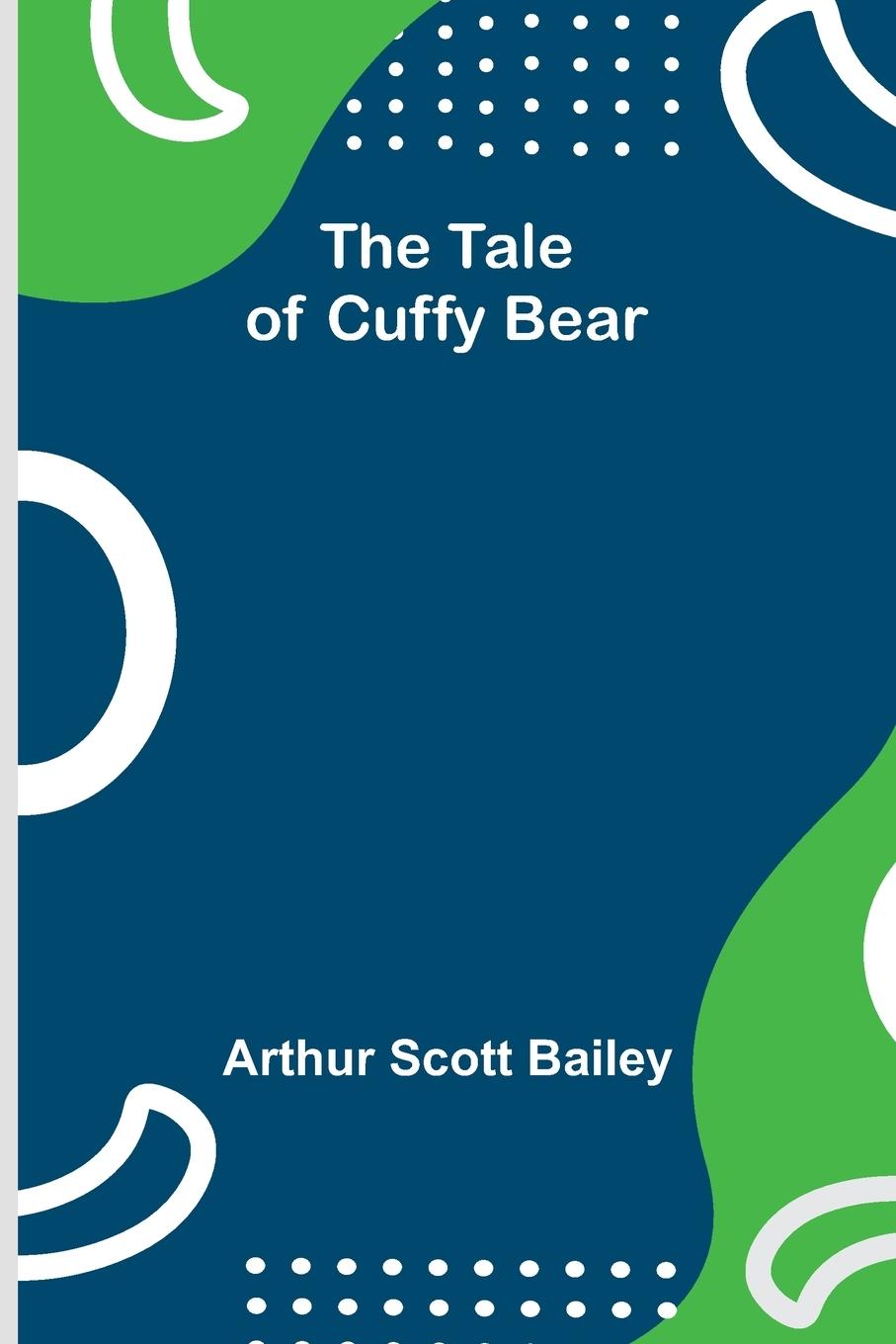 Knjiga The Tale of Cuffy Bear Arthur Scott Bailey