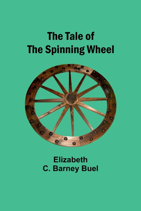 Knjiga The Tale of the Spinning Wheel Elizabeth Buel
