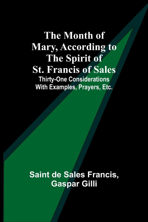 Book The Month of Mary, According to the Spirit of St. Francis of Sales; Thirty-One Considerations With Examples, Prayers, Etc. Gaspar Gilli