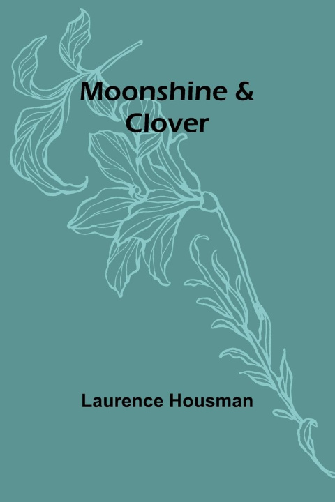 Knjiga Moonshine & Clover Laurence Housman