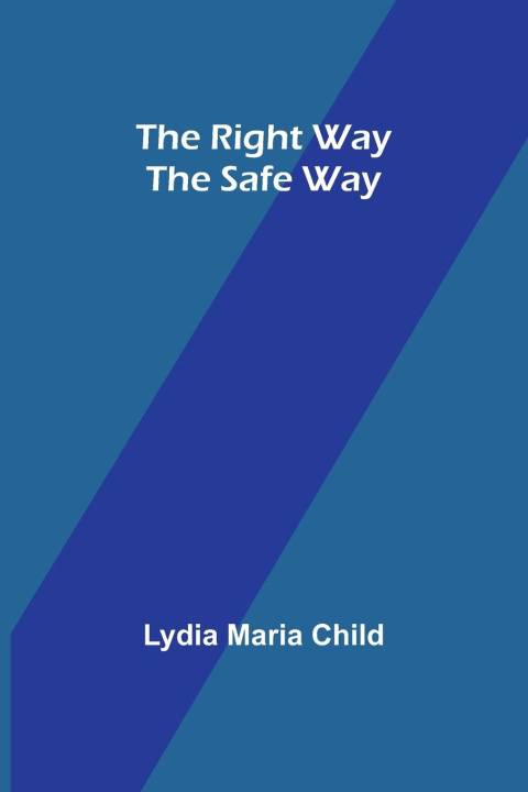Knjiga The Right Way the Safe Way Lydia Maria Child