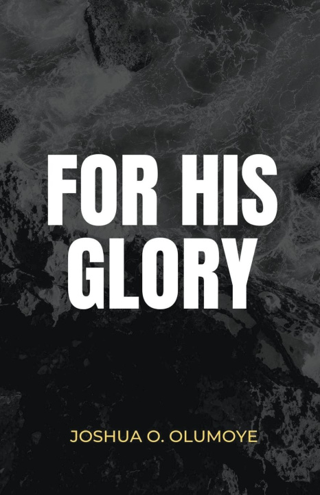 Knjiga For His Glory Joshua Olumoye
