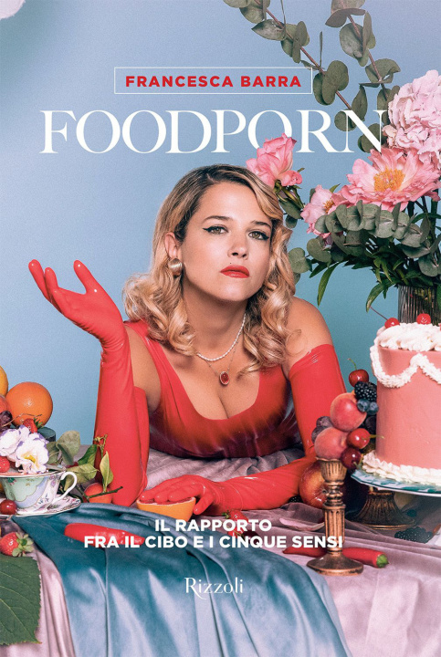 Könyv Foodporn. Il rapporto fra il cibo e i cinque sensi Francesca Barra