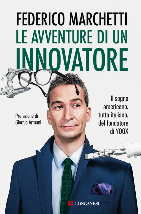 Könyv avventure di un innovatore. Il sogno americano, tutto italiano, del fondatore di Yoox Federico Marchetti