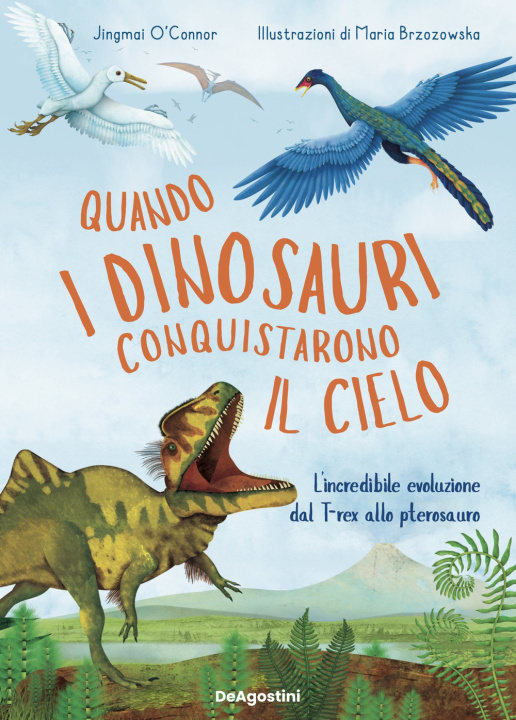 Kniha Quando i dinosauri conquistarono il cielo. L'incredibile evoluzione dal T-rex allo pterosauro Jinmal O'Connor
