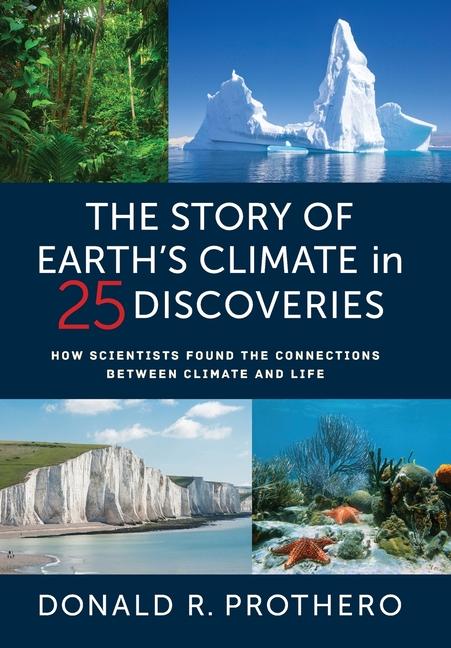 Kniha The Story of Earth′s Climate in 25 Discoveries – How Scientists Found the Connections Between Climate and Life Donald R. Prothero