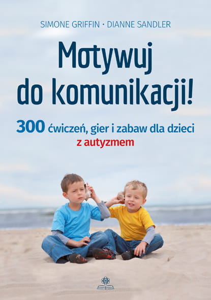 Libro Motywuj do komunikacji 300 ćwiczeń gier i zabaw dla dzieci z autyzmem Simone Griffin