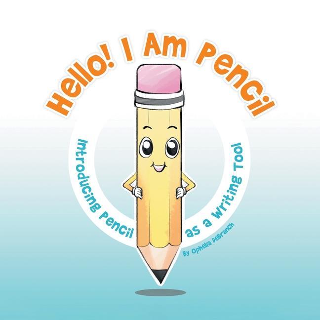 Knjiga Hello! I Am Pencil: Introducing Pencil as a Writing Tool Ophelia DeBranch