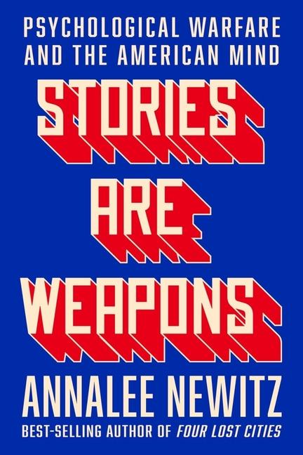 Knjiga Stories Are Weapons: Psychological Warfare and the American Mind 