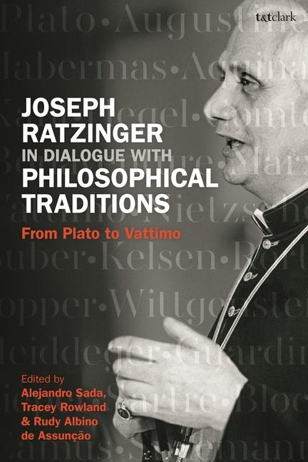 Könyv Joseph Ratzinger in Dialogue with Philosophical Traditions: From Plato to Vattimo Alejandro Sada