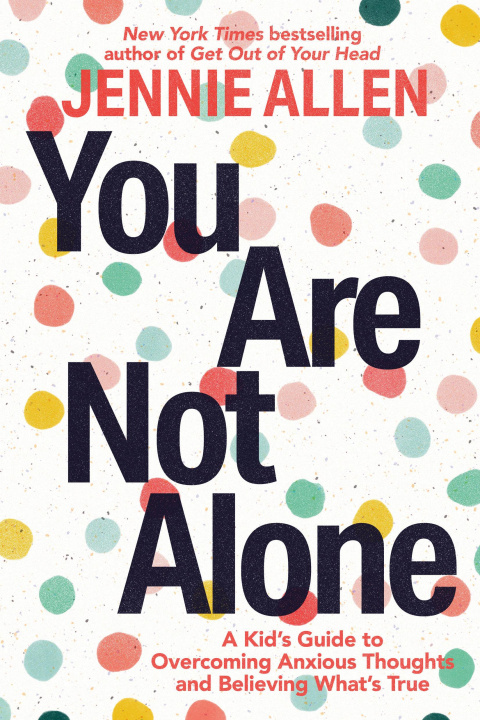 Kniha You Are Not Alone: A Kid's Guide to Fight Anxious Thoughts and Believe What's True 