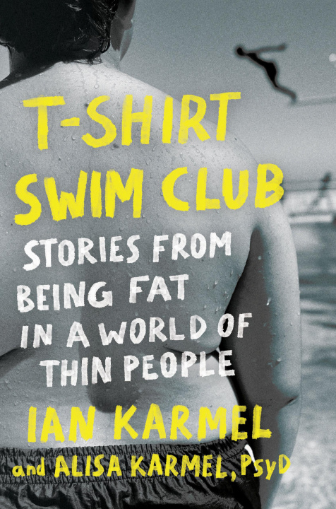 Könyv T-Shirt Swim Club: The Struggle, Stretch Marks, and Solitude of Being Fat in a World Made for Thin People Alisa Karmel